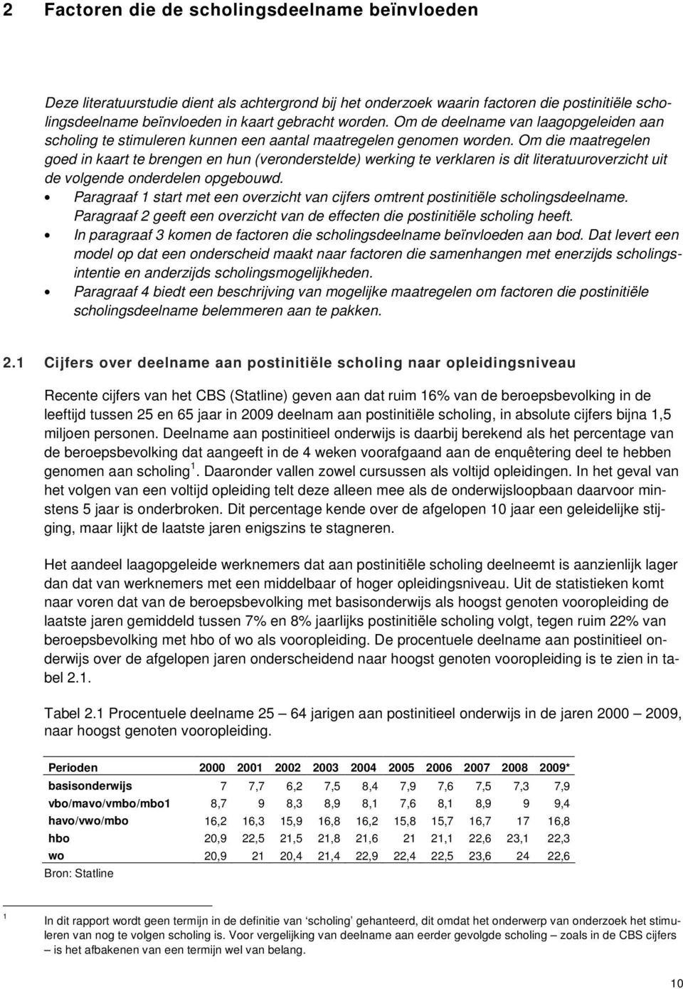 Om die maatregelen goed in kaart te brengen en hun (veronderstelde) werking te verklaren is dit literatuuroverzicht uit de volgende onderdelen opgebouwd.