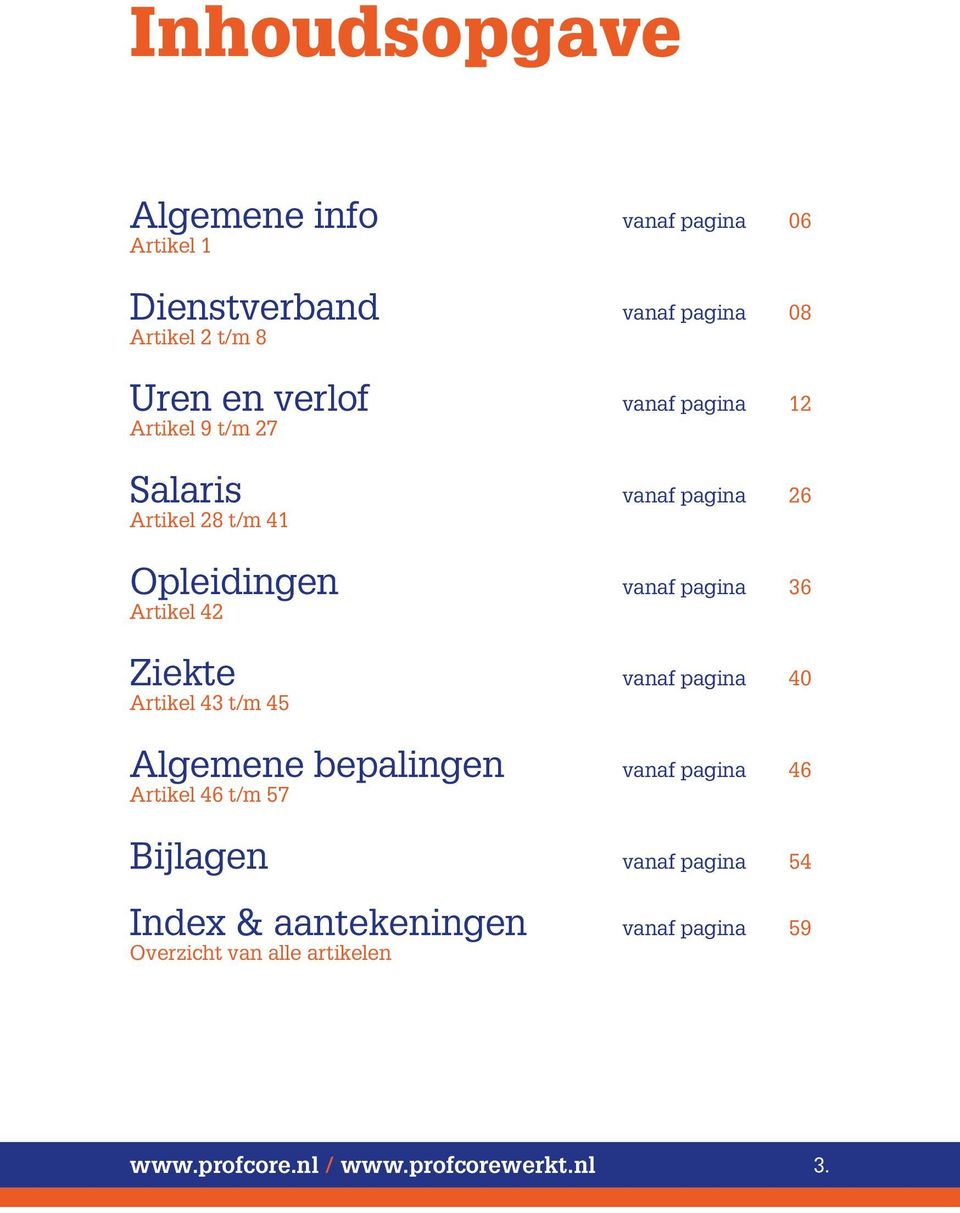 Ziekte vanaf pagina 40 Artikel 43 t/m 45 Algemene bepalingen vanaf pagina 46 Artikel 46 t/m 57 Bijlagen vanaf