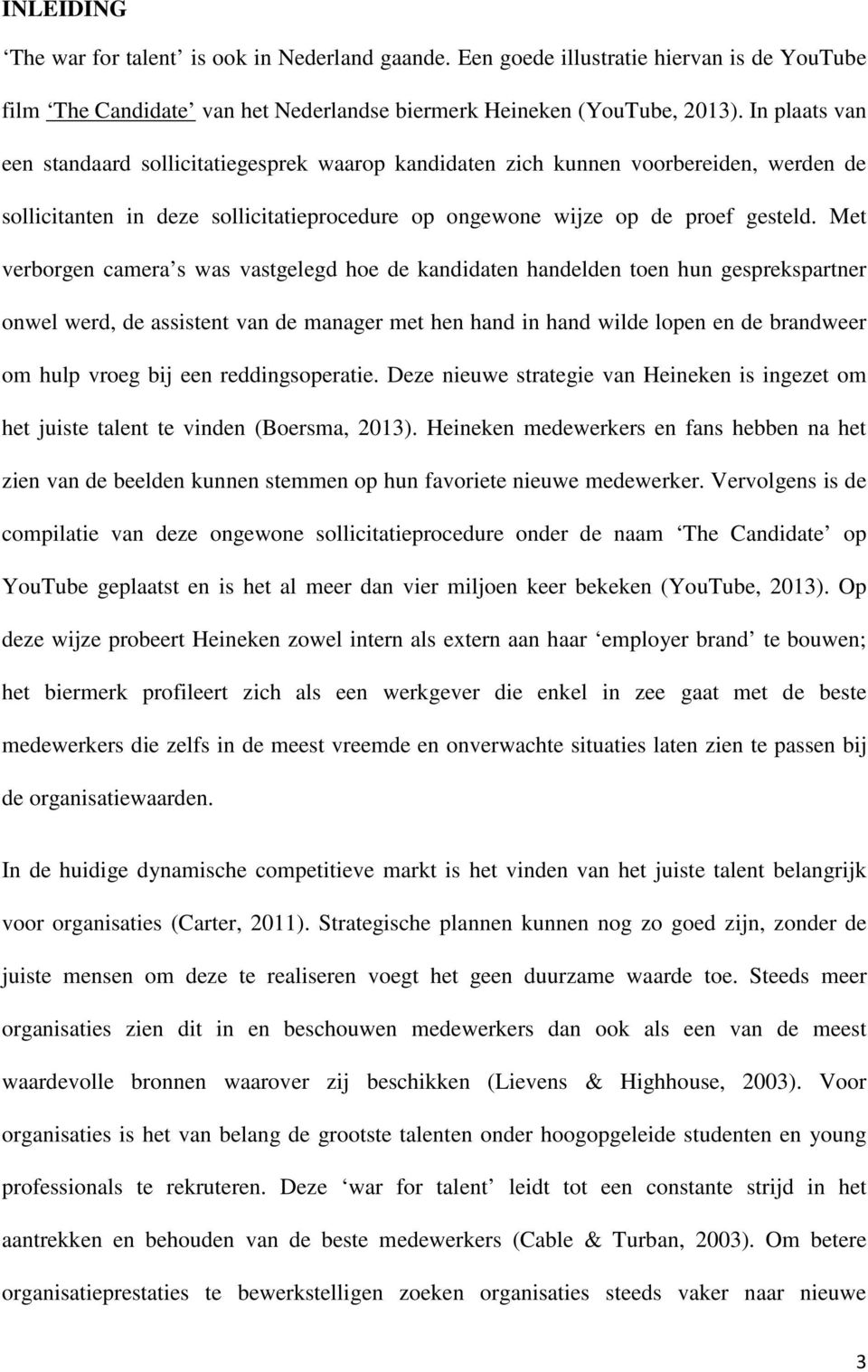 Met verborgen camera s was vastgelegd hoe de kandidaten handelden toen hun gesprekspartner onwel werd, de assistent van de manager met hen hand in hand wilde lopen en de brandweer om hulp vroeg bij