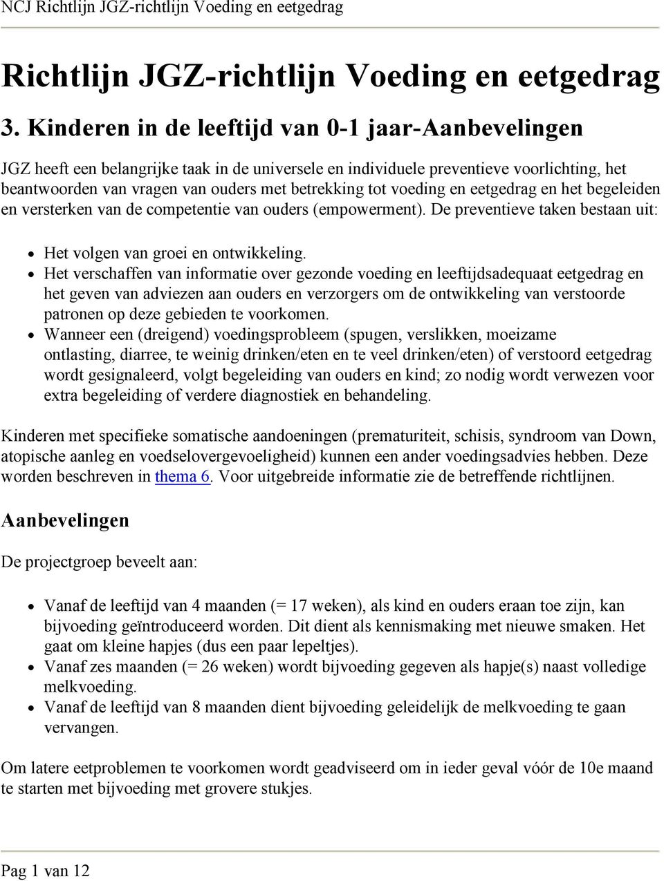 voeding en eetgedrag en het begeleiden en versterken van de competentie van ouders (empowerment). De preventieve taken bestaan uit: Het volgen van groei en ontwikkeling.