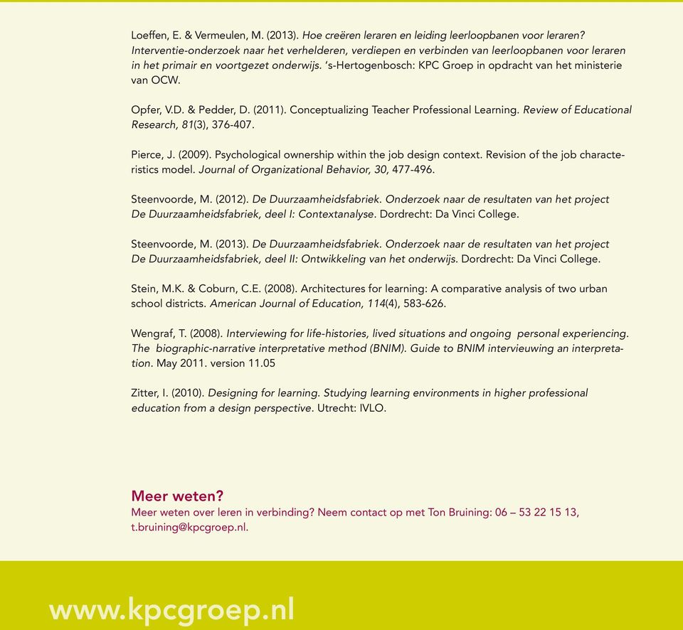 s-hertogenbosch: KPC Groep in opdracht van het ministerie van OCW. Opfer, V.D. & Pedder, D. (2011). Conceptualizing Teacher Professional Learning. Review of Educational Research, 81(3), 376-407.