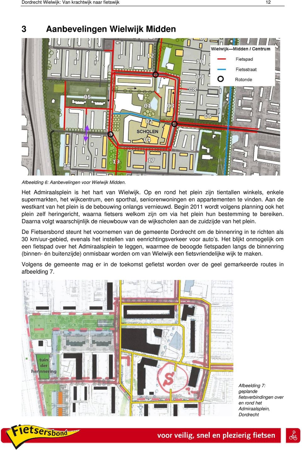 Aan de westkant van het plein is de bebuwing nlangs vernieuwd. Begin 2011 wrdt vlgens planning k het plein zelf heringericht, waarna fietsers welkm zijn m via het plein hun bestemming te bereiken.