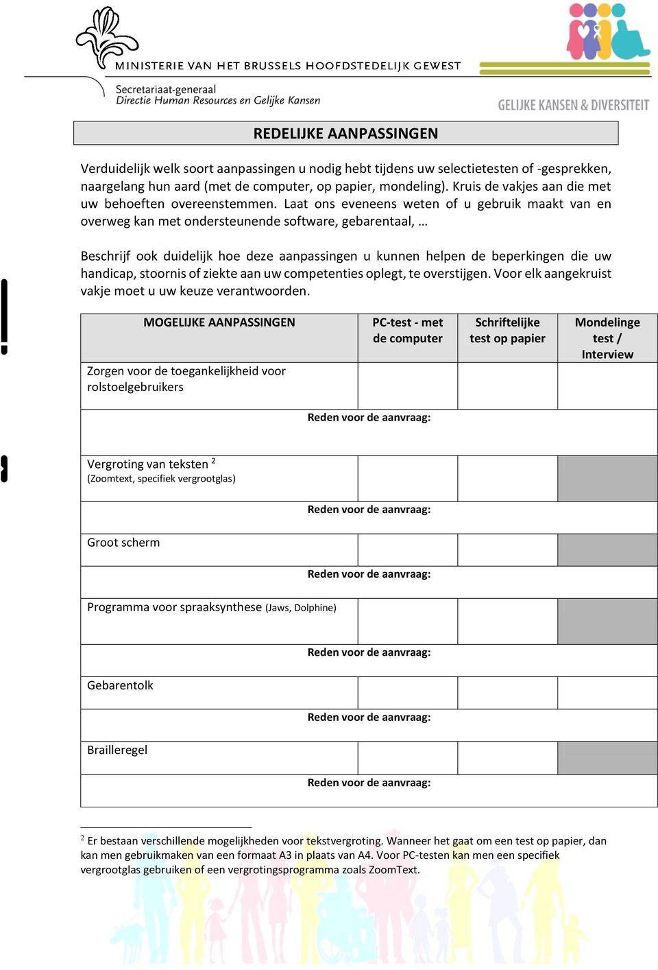 Laat ons eveneens weten of u gebruik maakt van en overweg kan met ondersteunende software, gebarentaal, Beschrijf ook duidelijk hoe deze aanpassingen u kunnen helpen de beperkingen die uw handicap,