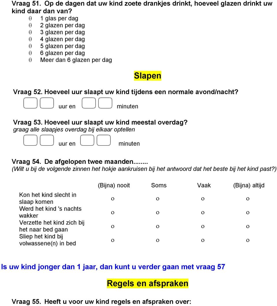 Hoeveel uur slaapt uw kind tijdens een normale avond/nacht? uur en minuten Vraag 53. Hoeveel uur slaapt uw kind meestal overdag?