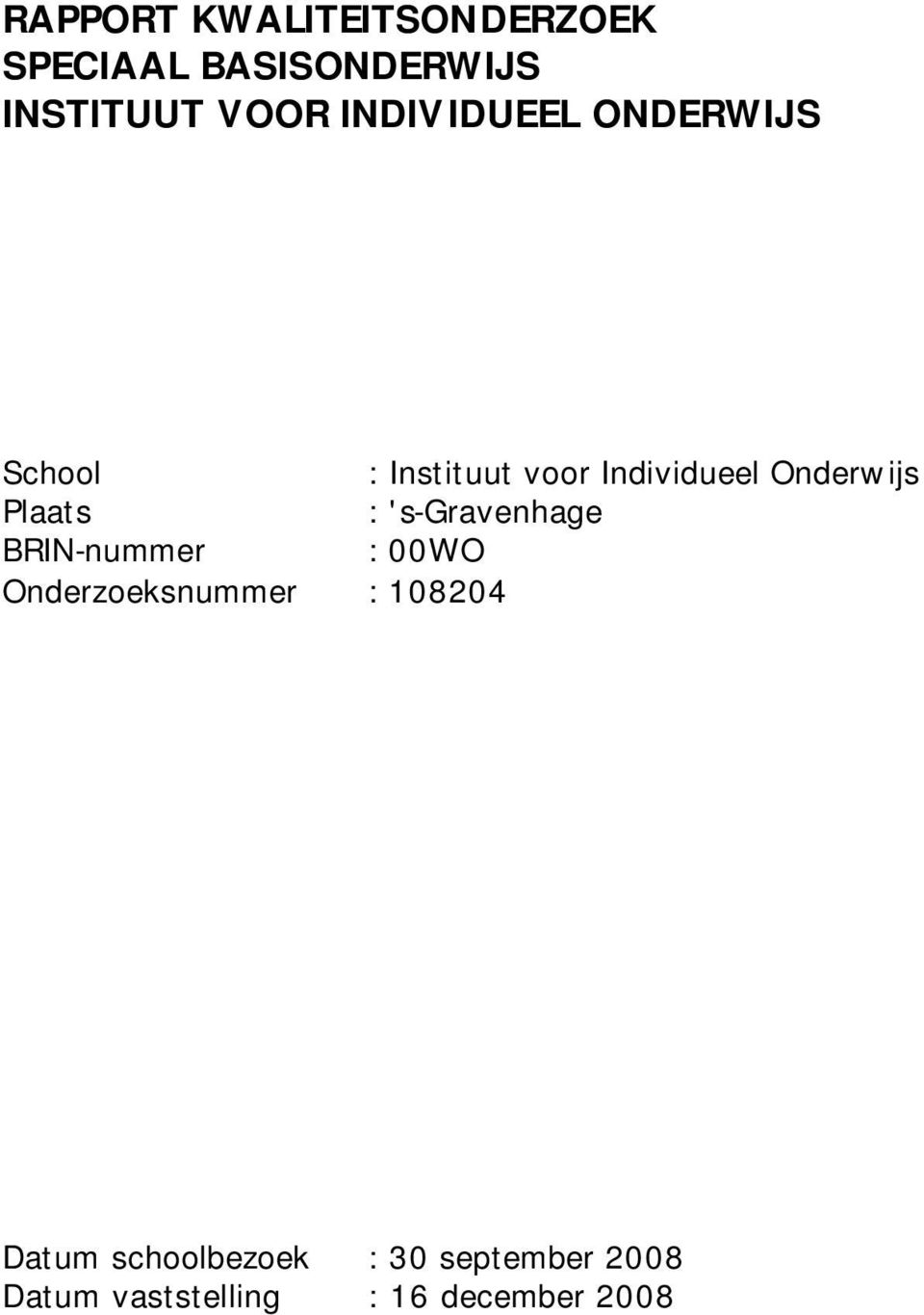 Plaats : 's-gravenhage BRIN-nummer : 00WO Onderzoeksnummer : 108204