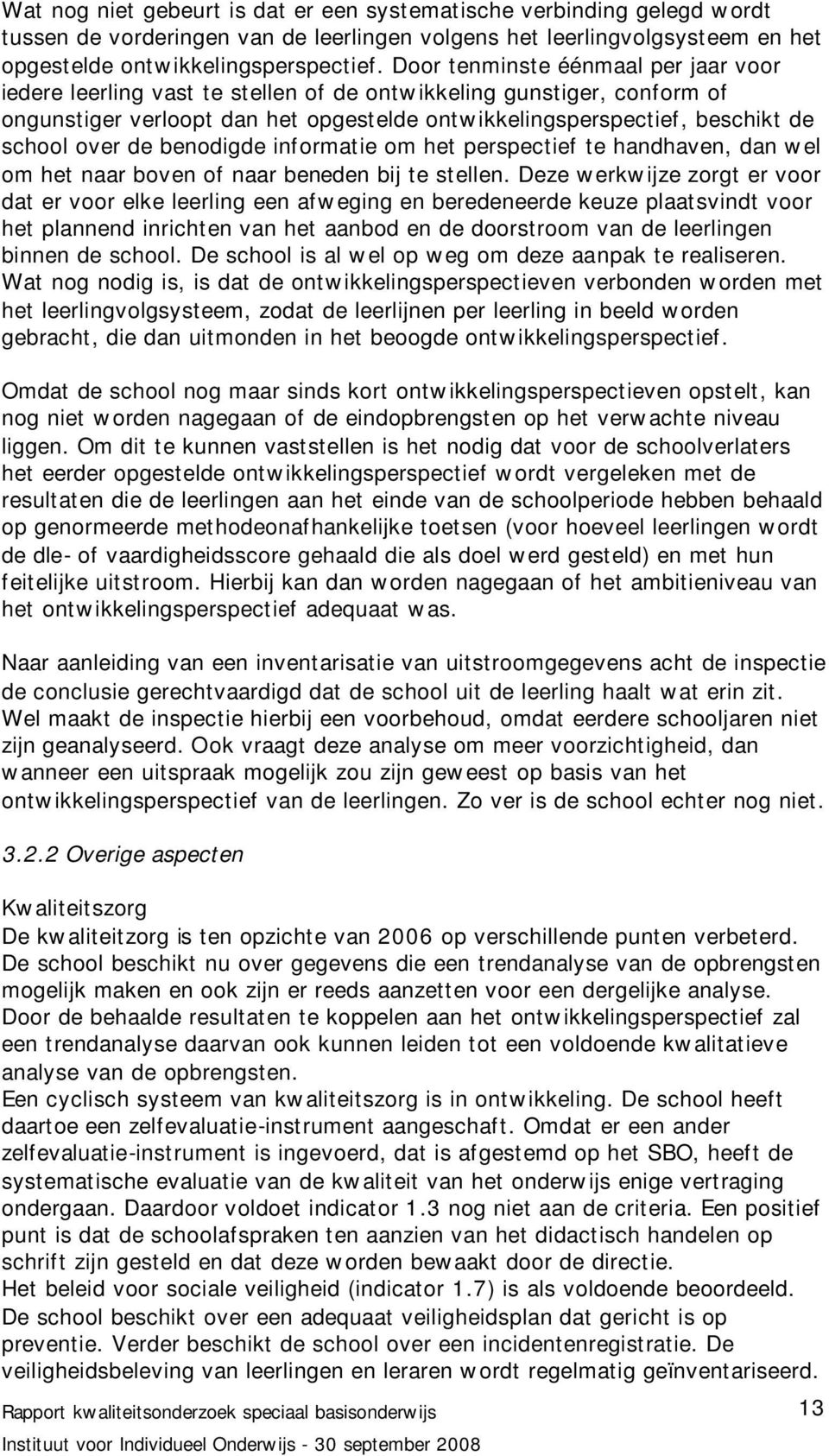 de benodigde informatie om het perspectief te handhaven, dan wel om het naar boven of naar beneden bij te stellen.