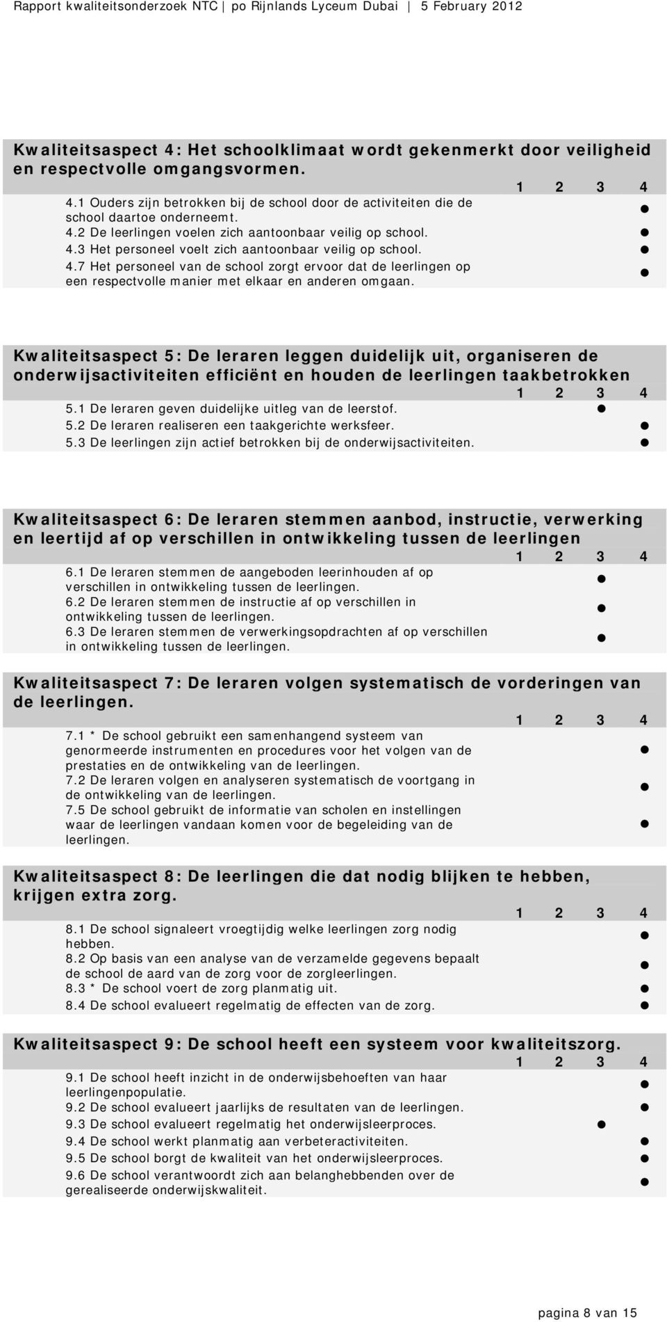 Kwaliteitsaspect 5: De leraren leggen duidelijk uit, organiseren de onderwijsactiviteiten efficiënt en houden de leerlingen taakbetrokken 5.1 De leraren geven duidelijke uitleg van de leerstof. 5.2 De leraren realiseren een taakgerichte werksfeer.