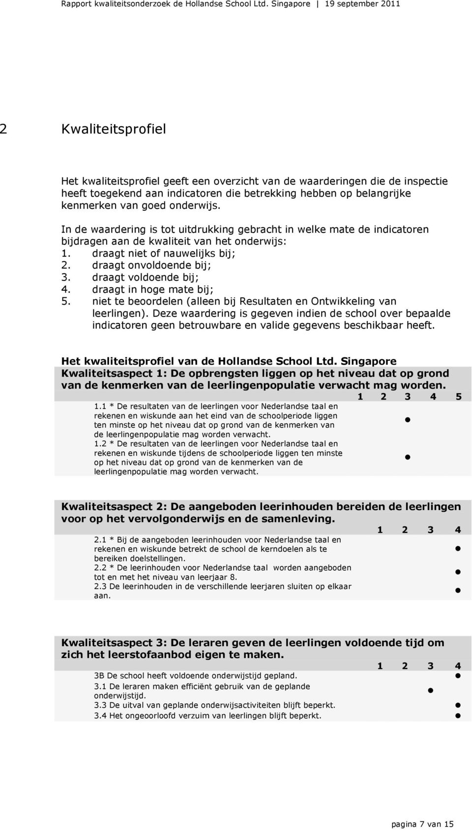 draagt voldoende bij; 4. draagt in hoge mate bij; 5. niet te beoordelen (alleen bij Resultaten en Ontwikkeling van leerlingen).