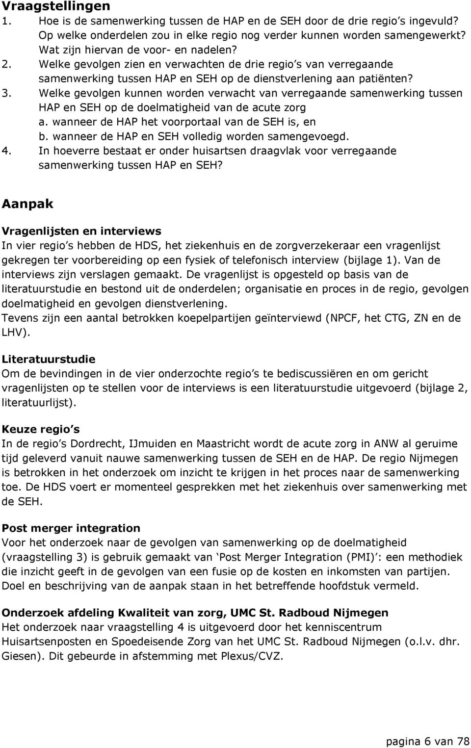 Welke gevolgen kunnen worden verwacht van verregaande samenwerking tussen HAP en SEH op de doelmatigheid van de acute zorg a. wanneer de HAP het voorportaal van de SEH is, en b.