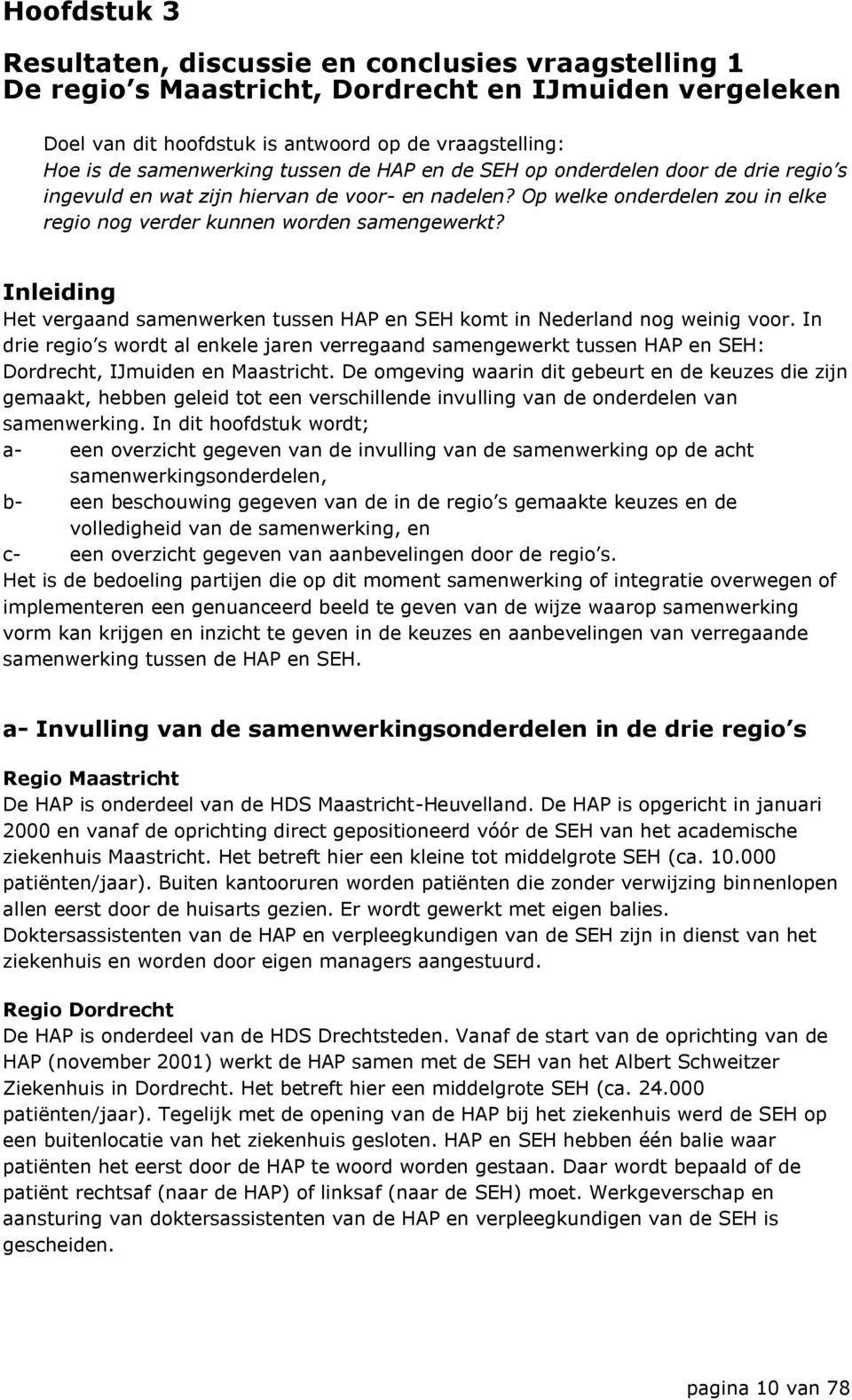 Inleiding Het vergaand samenwerken tussen HAP en SEH komt in Nederland nog weinig voor.