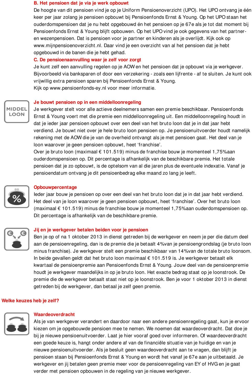 Op het UPO staan het ouderdomspensioen dat je nu hebt opgebouwd én het pensioen op je 67e als je tot dat moment bij Pensioenfonds Ernst & Young blijft opbouwen.