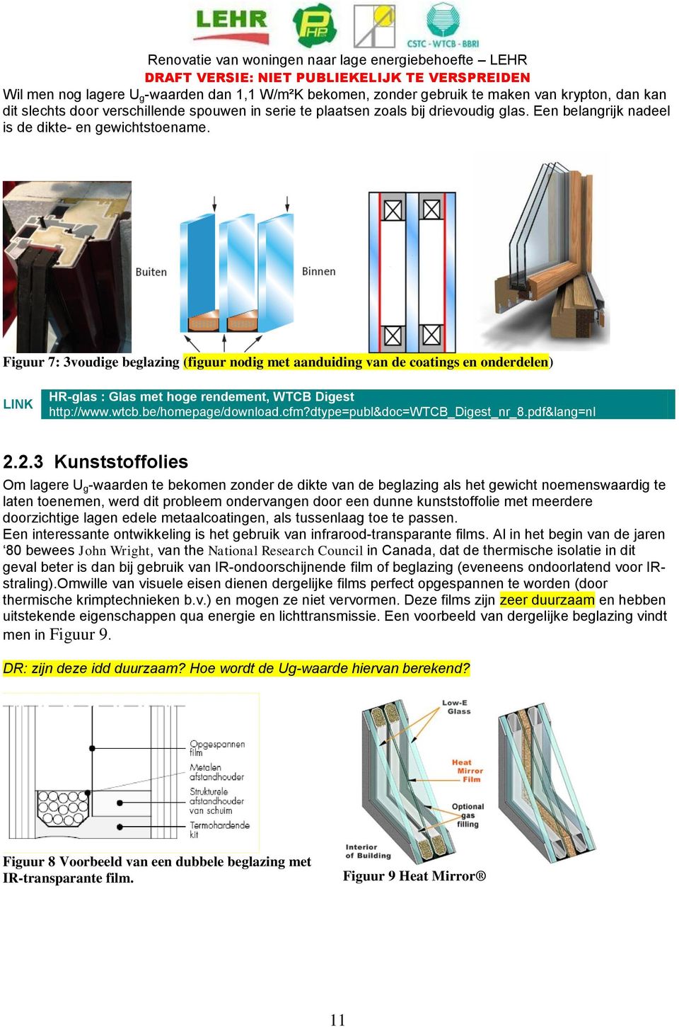 Figuur 7: 3vudige beglazing (figuur ndig met aanduiding van de catings en nderdelen) LINK HR-glas : Glas met hge rendement, WTCB Digest http://www.wtcb.be/hmepage/dwnlad.cfm?