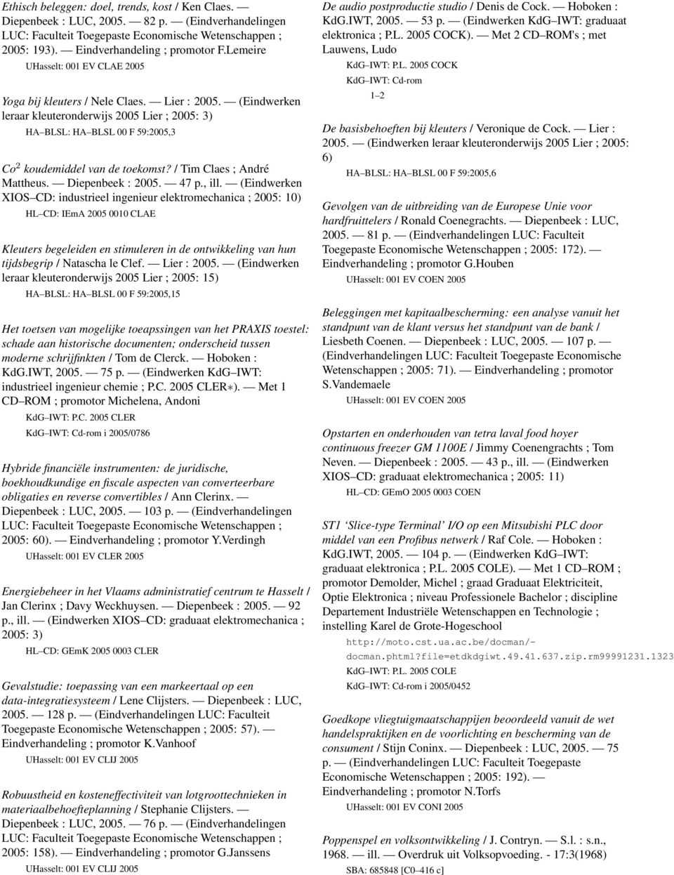 (Eindwerken leraar kleuteronderwijs 2005 Lier ; 2005: 3) HA BLSL: HA BLSL 00 F 59:2005,3 Co 2 koudemiddel van de toekomst? / Tim Claes ; André Mattheus. Diepenbeek : 2005. 47 p., ill.