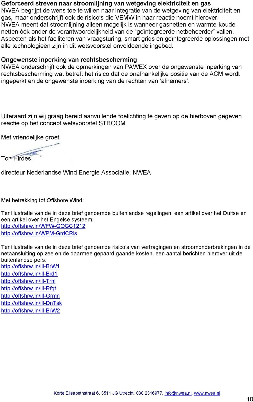 NWEA meent dat stroomlijning alleen mogelijk is wanneer gasnetten en warmte-koude netten óók onder de verantwoordelijkheid van de geïntegreerde netbeheerder vallen.