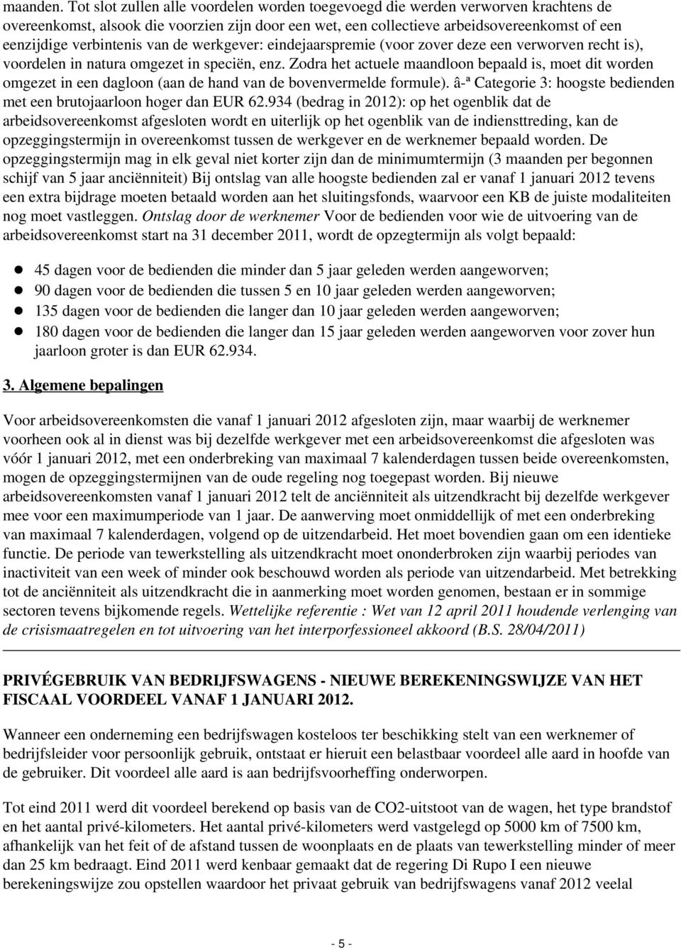 verbintenis van de werkgever: eindejaarspremie (voor zover deze een verworven recht is), voordelen in natura omgezet in speciën, enz.