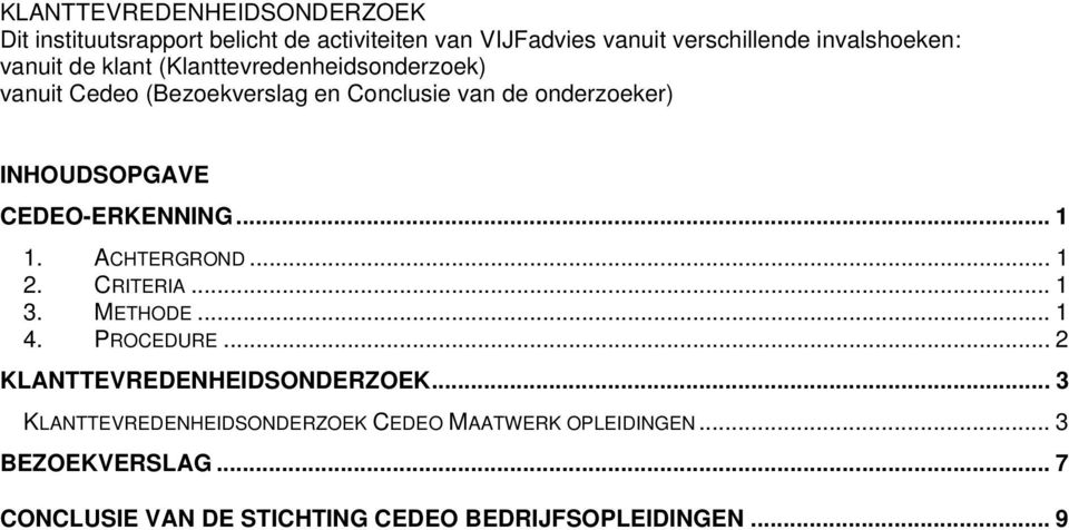 CEDEO-ERKENNING... 1 1. ACHTERGROND... 1 2. CRITERIA... 1 3. METHODE... 1 4. PROCEDURE... 2 KLANTTEVREDENHEIDSONDERZOEK.