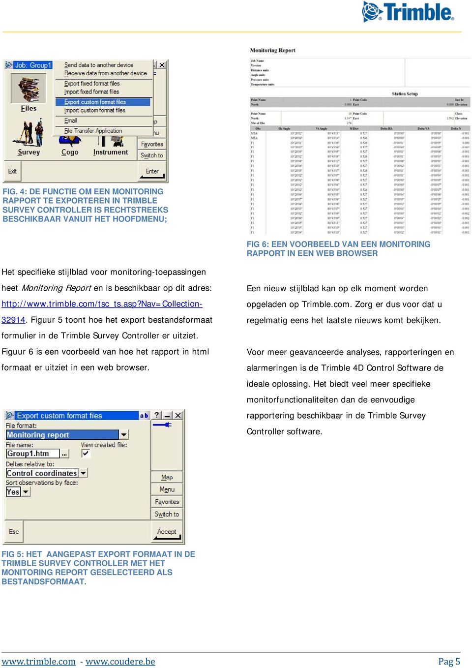 Figuur 5 toont hoe het export bestandsformaat formulier in de Trimble Survey Controller er uitziet. Figuur 6 is een voorbeeld van hoe het rapport in html formaat er uitziet in een web browser.