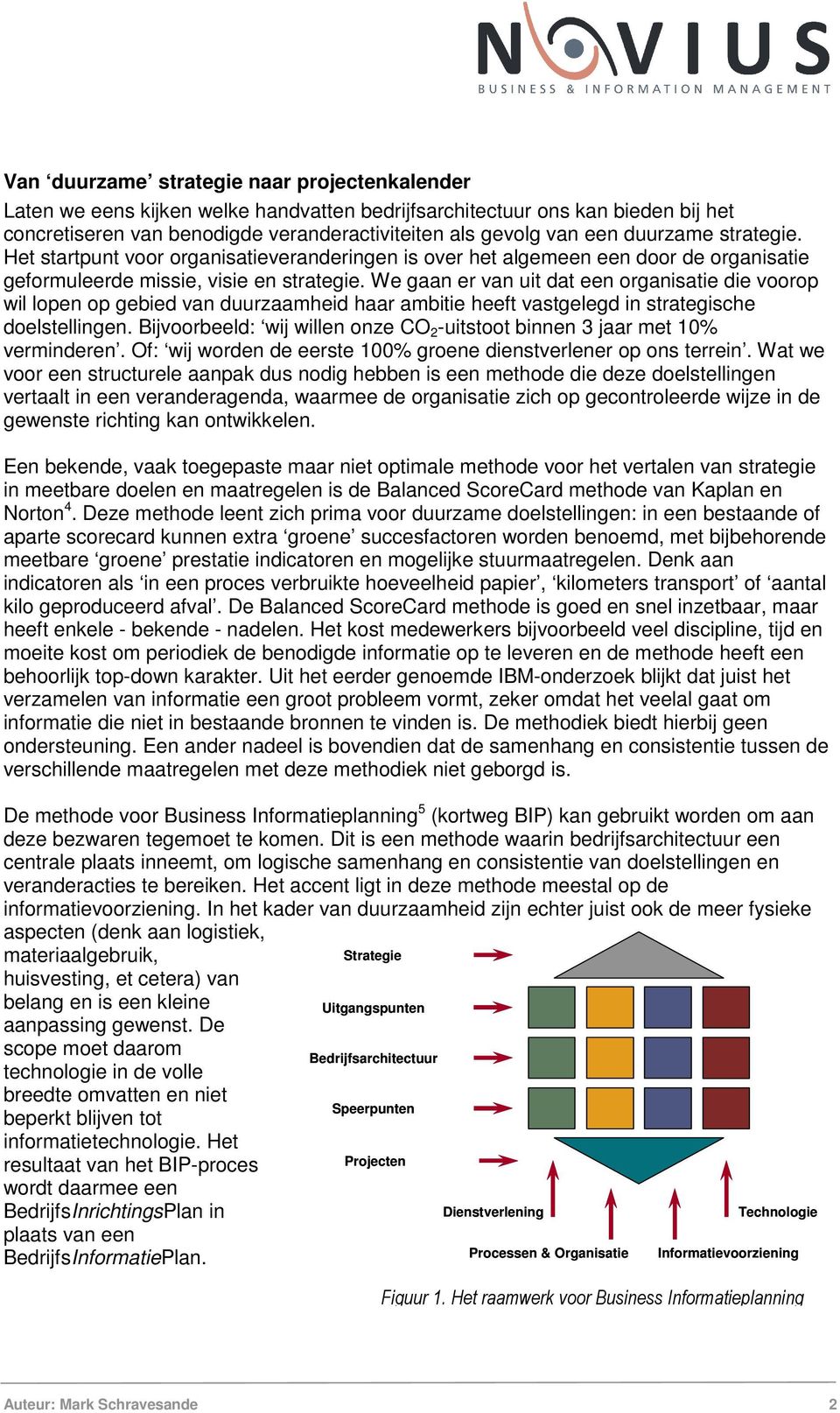 We gaan er van uit dat een organisatie die voorop wil lopen op gebied van duurzaamheid haar ambitie heeft vastgelegd in strategische doelstellingen.