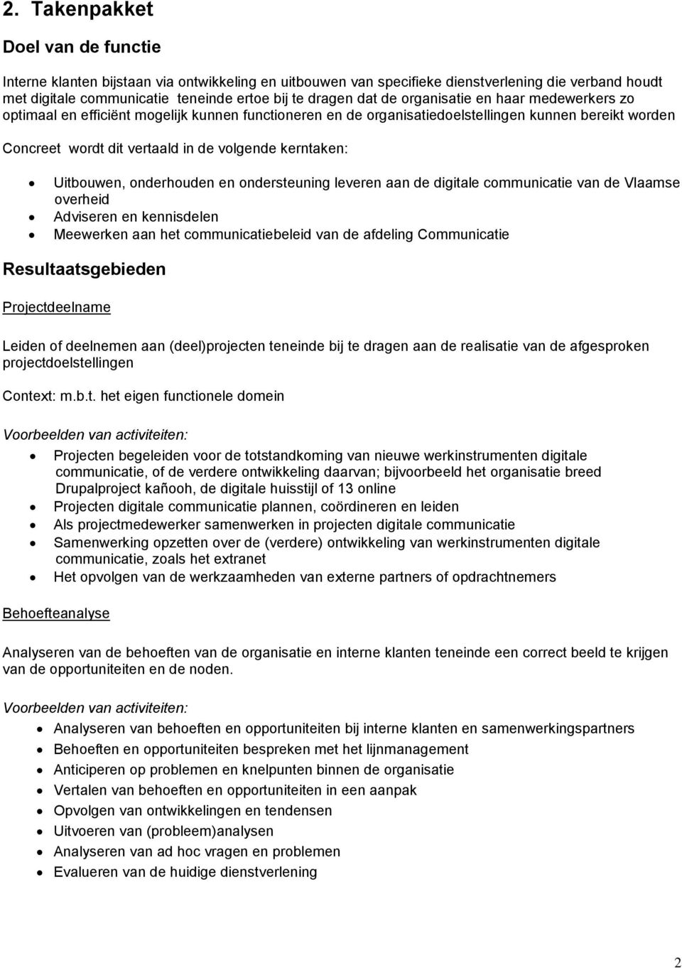 Uitbouwen, onderhouden en ondersteuning leveren aan de digitale communicatie van de Vlaamse overheid Adviseren en kennisdelen Meewerken aan het communicatiebeleid van de afdeling Communicatie