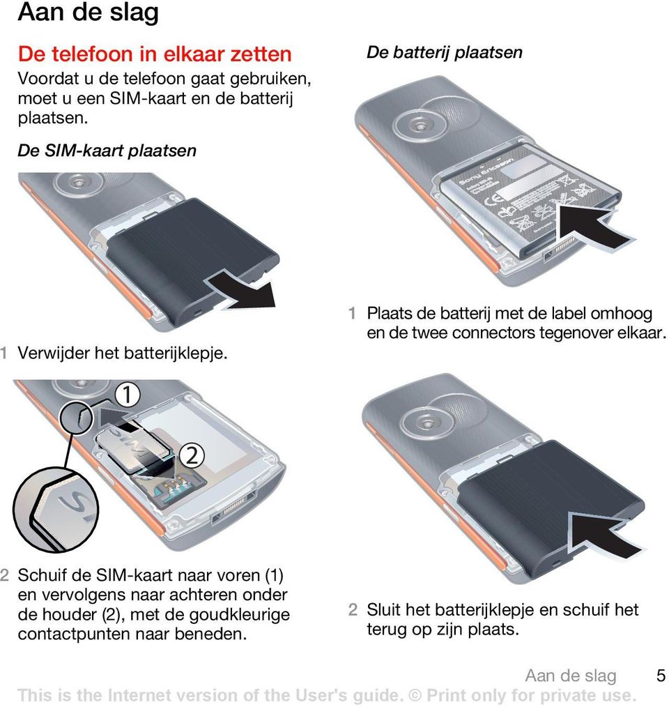 De SIM-kaart plaatsen 1 Plaats de batterij met de label omhoog en de twee connectors tegenover elkaar.