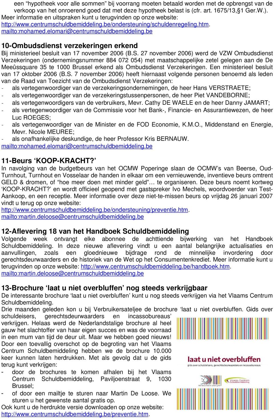 10-Ombudsdienst verzekeringen erkend Bij ministerieel besluit van 17 november 2006 (B.S.