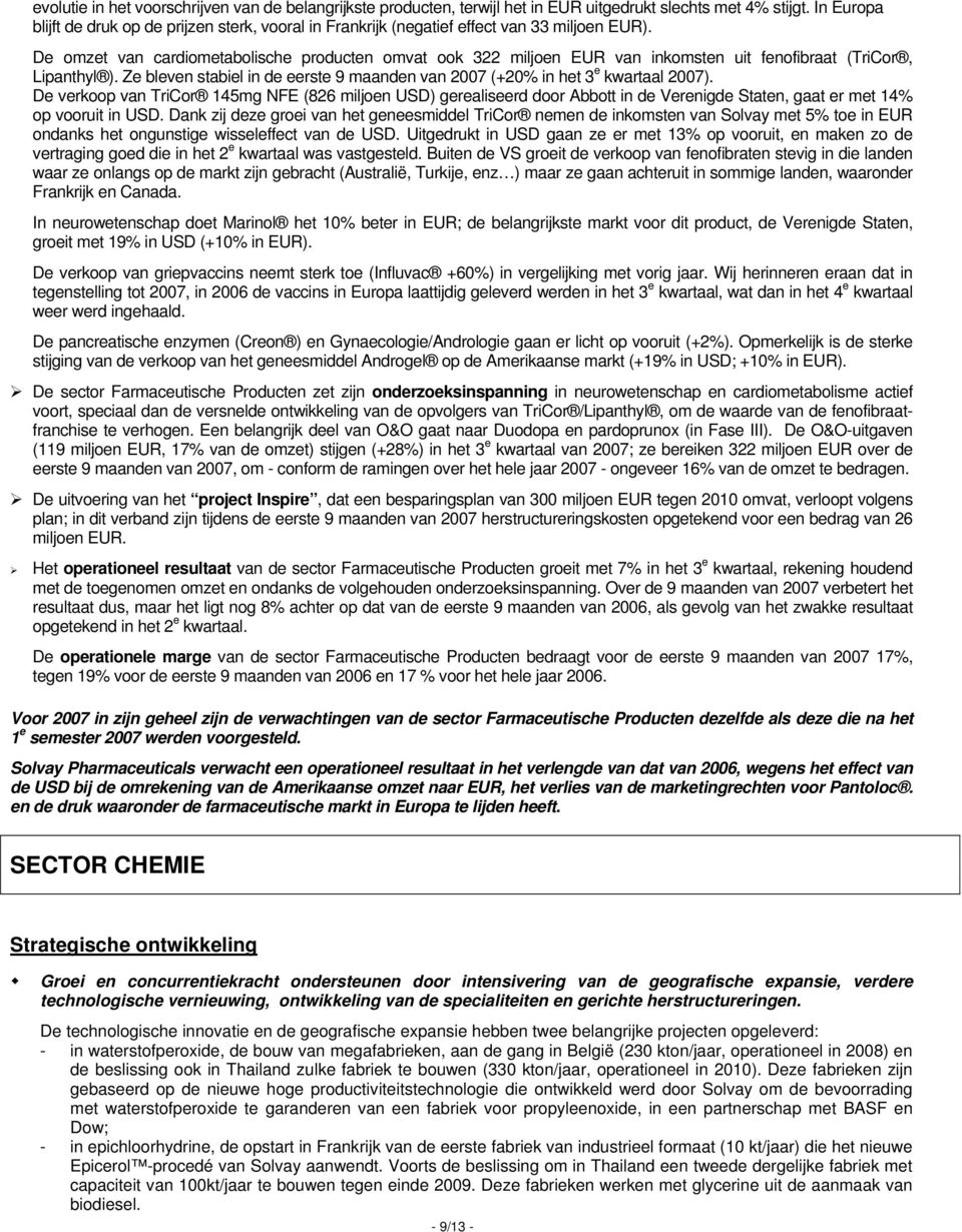 De omzet van cardiometabolische producten omvat ook 322 miljoen EUR van inkomsten uit fenofibraat (TriCor, Lipanthyl ). Ze bleven stabiel in de eerste van (+20% in het 3 e kwartaal ).