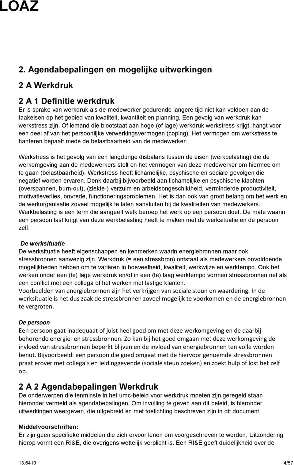 Of iemand die blootstaat aan hoge (of lage) werkdruk werkstress krijgt, hangt voor een deel af van het persoonlijke verwerkingsvermogen (coping).