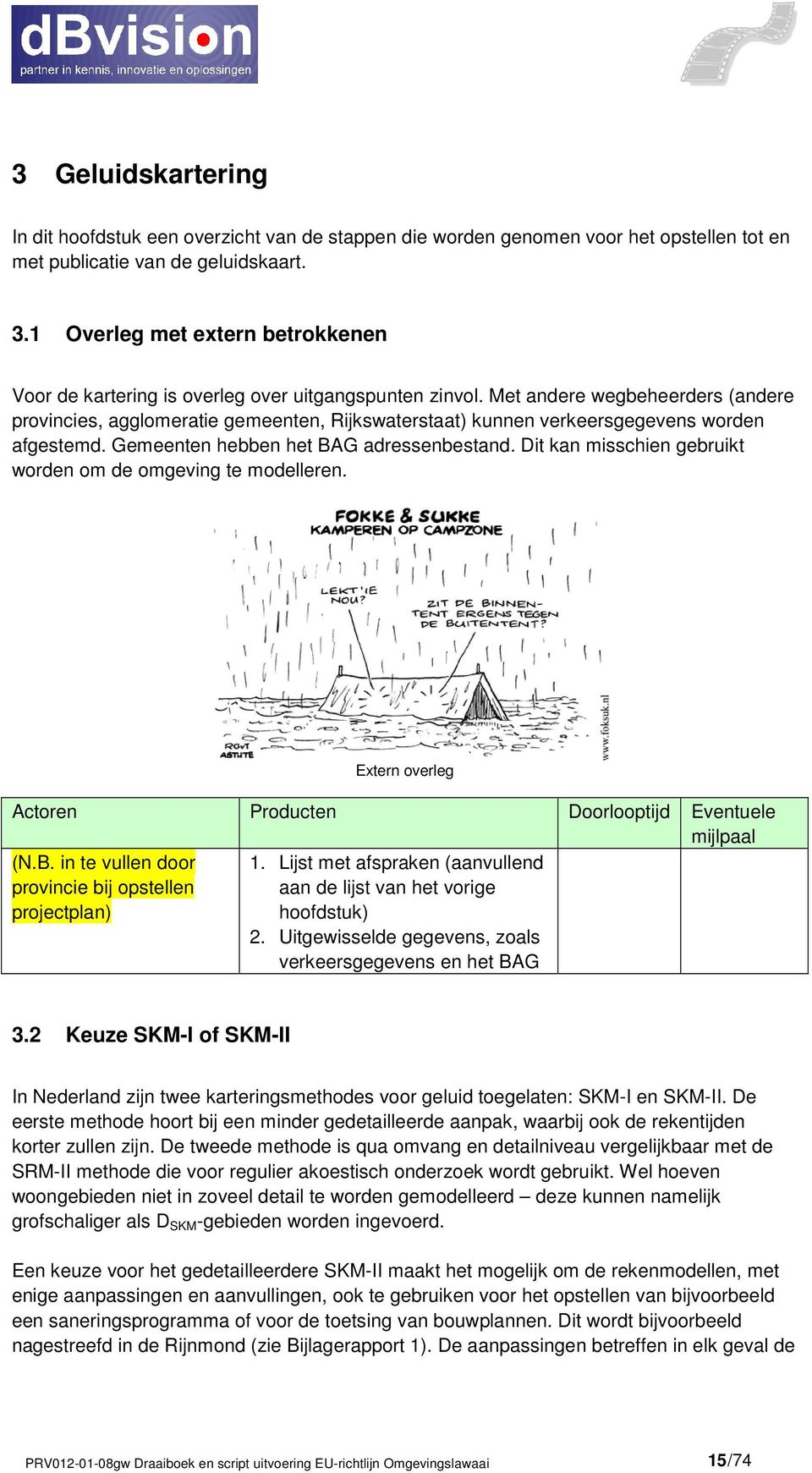 Met andere wegbeheerders (andere provincies, agglomeratie gemeenten, Rijkswaterstaat) kunnen verkeersgegevens worden afgestemd. Gemeenten hebben het BAG adressenbestand.