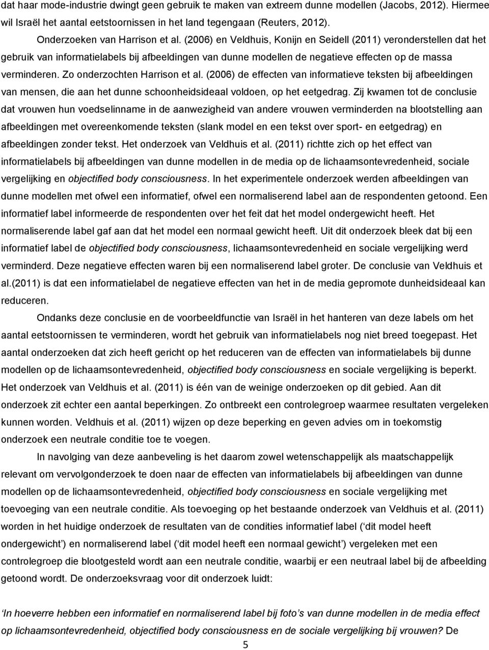 (2006) en Veldhuis, Konijn en Seidell (2011) veronderstellen dat het gebruik van informatielabels bij afbeeldingen van dunne modellen de negatieve effecten op de massa verminderen.