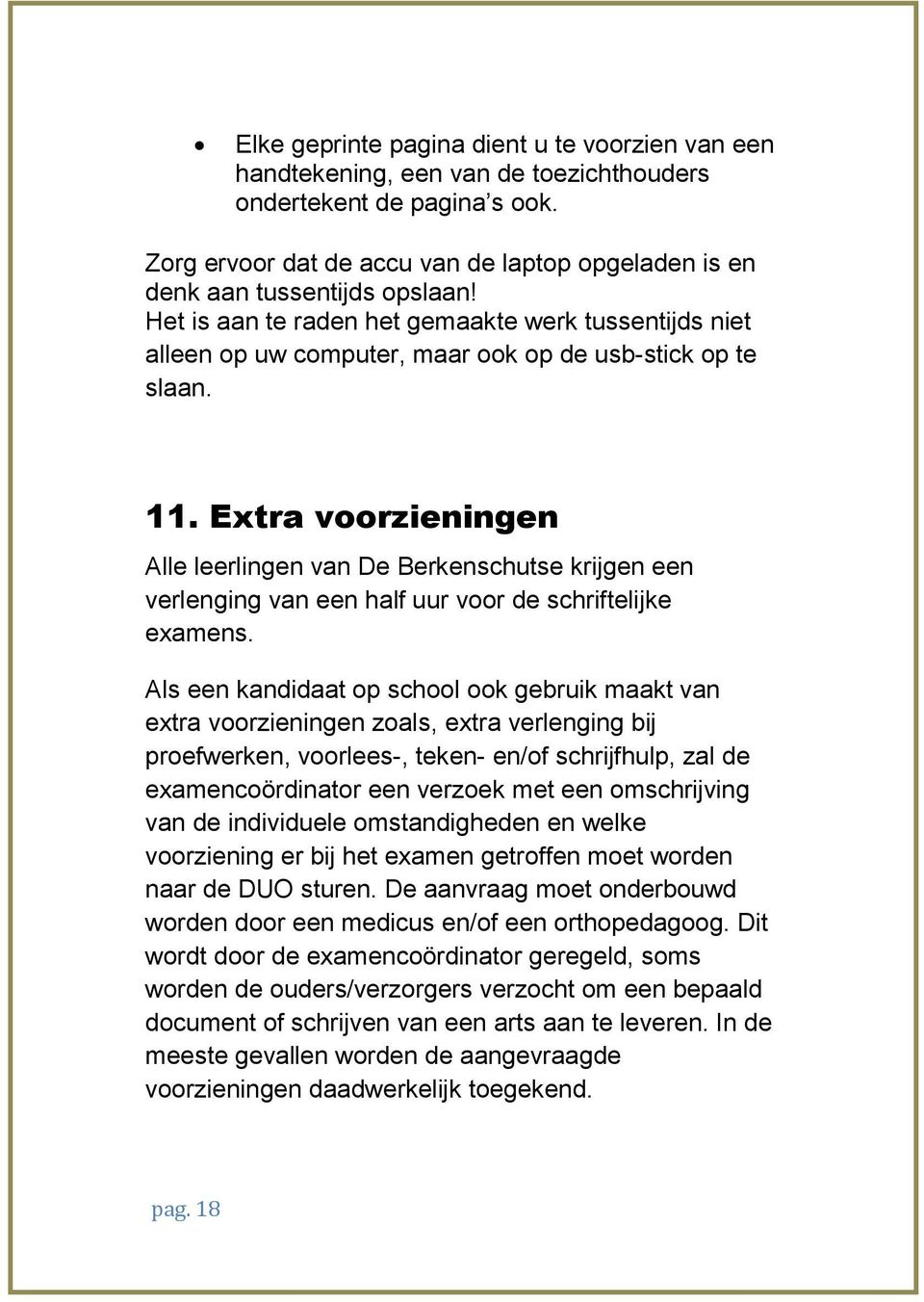 11. Extra voorzieningen Alle leerlingen van De Berkenschutse krijgen een verlenging van een half uur voor de schriftelijke examens.