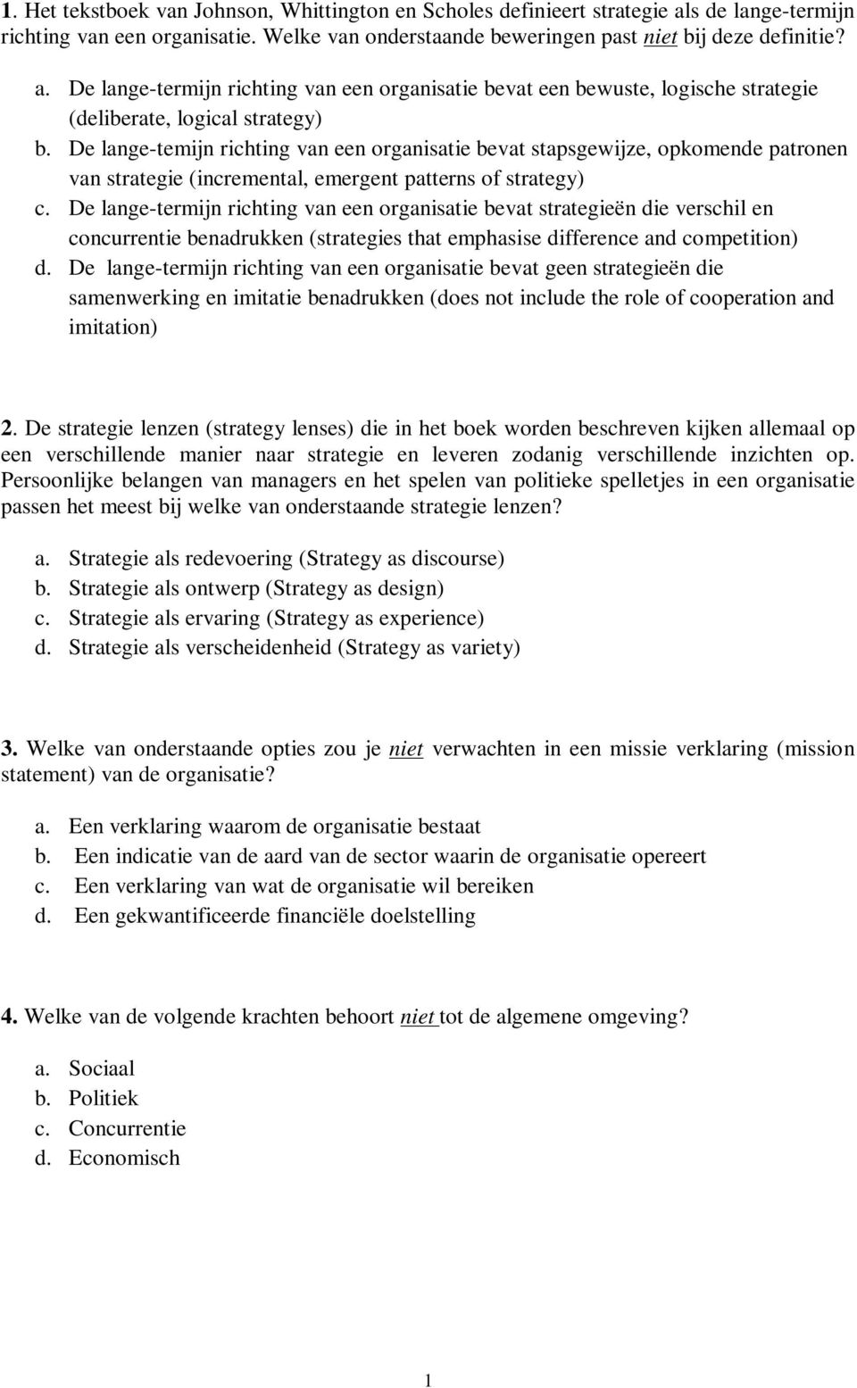 De lange-termijn richting van een organisatie bevat strategieën die verschil en concurrentie benadrukken (strategies that emphasise difference and competition) d.