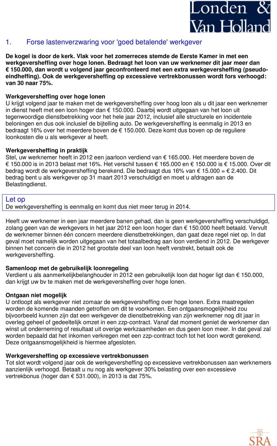 Ook de werkgeversheffing op excessieve vertrekbonussen wordt fors verhoogd: van 30 naar 75%.