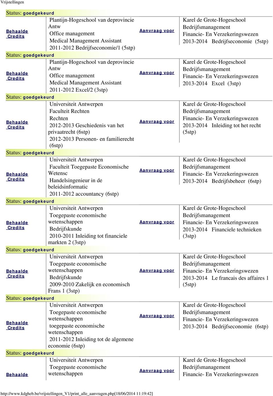 Handelsingenieur in de sinformatic 2011-2012 accountancy (6stp) Bedrijfskunde 2010-2011 Inleiding tot financiele markten 2 (3stp) Bedrijfskunde 2009-2010 Zakelijk en economisch Frans 1 (3stp)