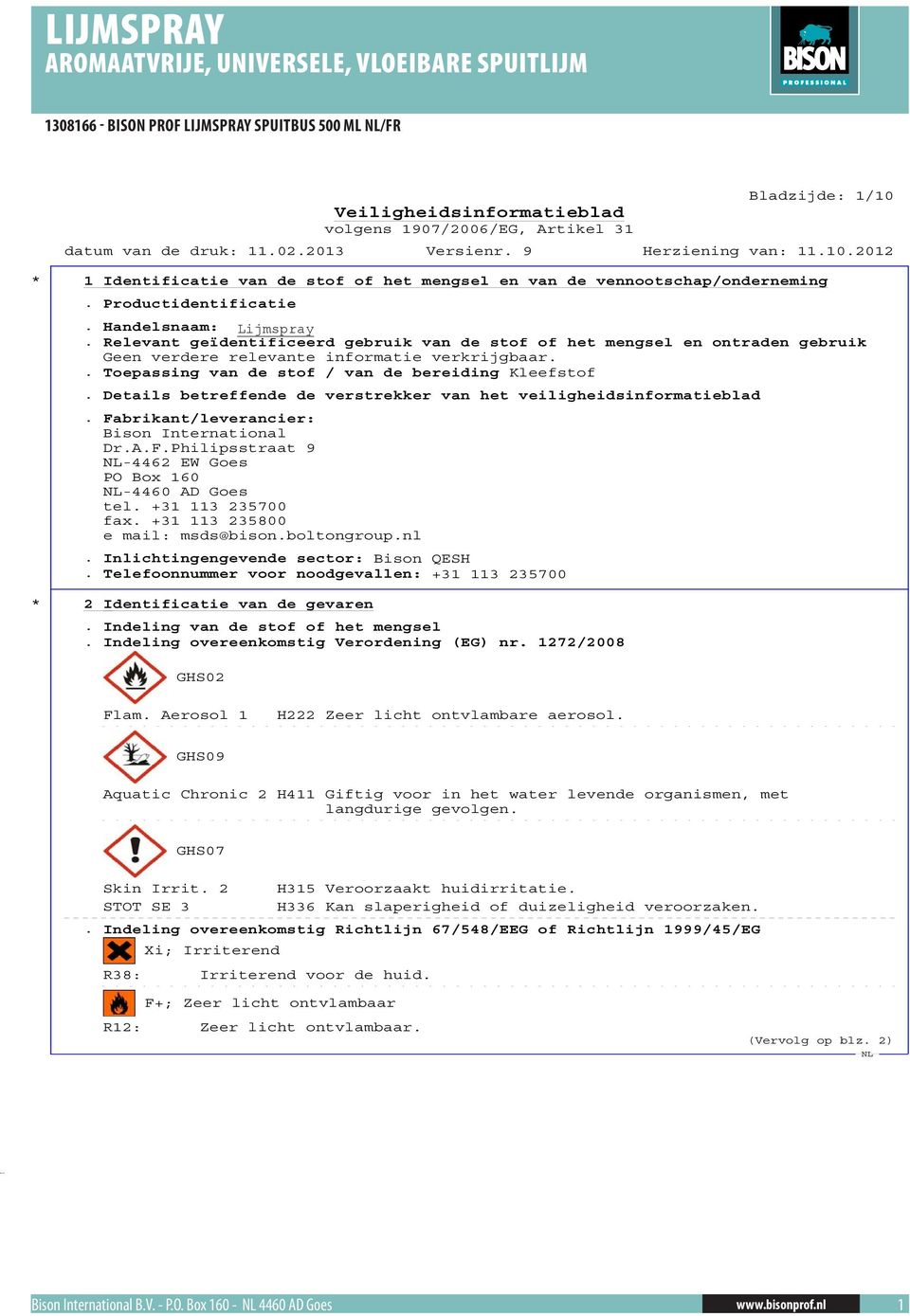 Details betreffende de verstrekker van het veiligheidsinformatieblad. Fabrikant/leverancier: Bison International Dr.A.F.Philipsstraat 9-4462 EW Goes PO Box 160-4460 AD Goes tel. +31 113 235700 fax.