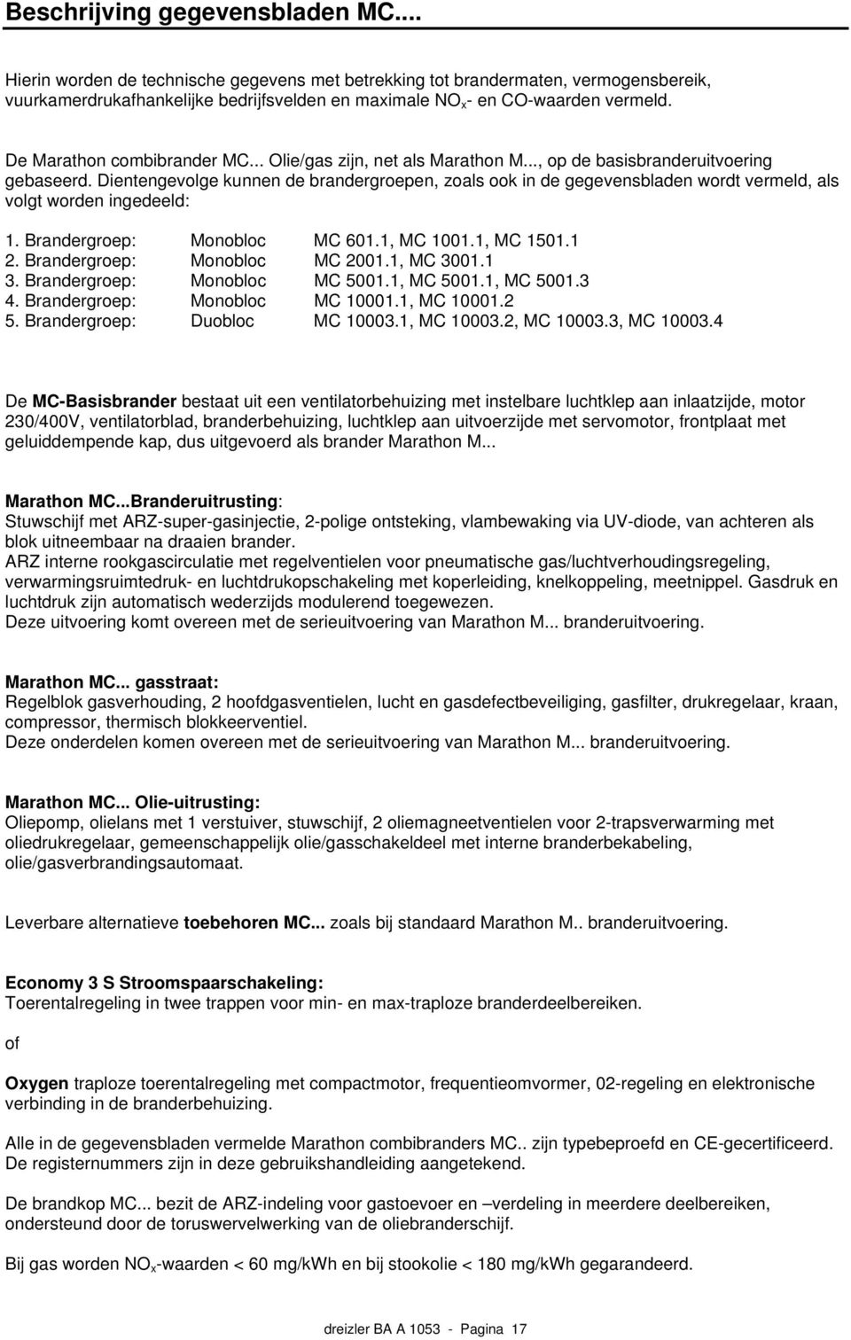 De Marathon combibrander MC... Olie/gas zijn, net als Marathon M..., op de basisbranderuitvoering gebaseerd.