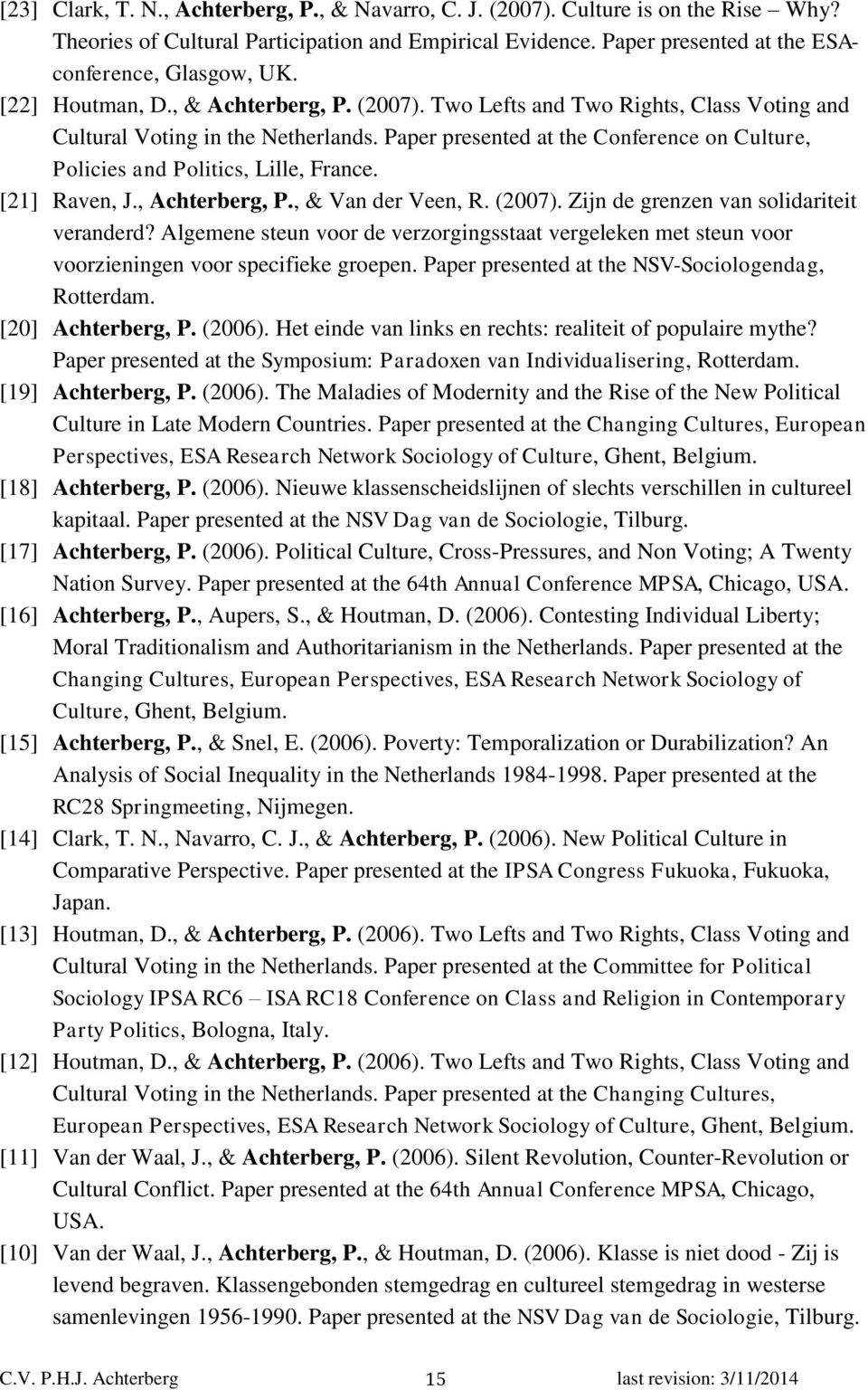 Paper presented at the Conference on Culture, Policies and Politics, Lille, France. [21] Raven, J., Achterberg, P., & Van der Veen, R. (2007). Zijn de grenzen van solidariteit veranderd?