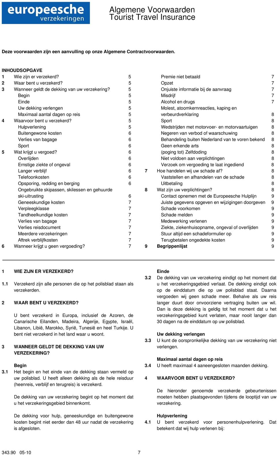 5 Hulpverlening 5 Buitengewone kosten 6 Verlies van bagage 6 Sport 6 5 Wat krijgt u vergoed?