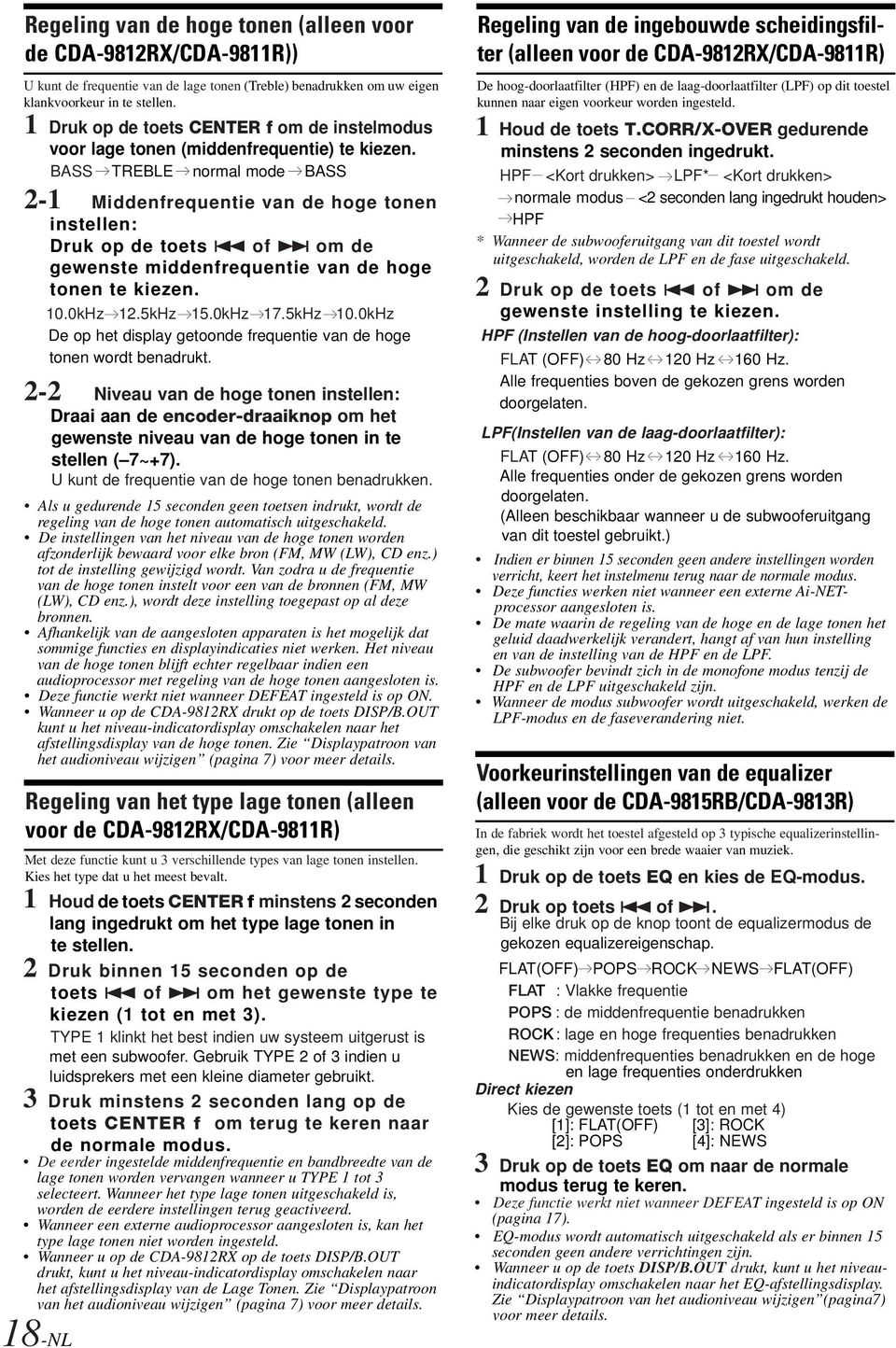 BASS TREBLE normal mode BASS 2-1 Middenfrequentie van de hoge tonen instellen: Druk op de toets 4 of om de gewenste middenfrequentie van de hoge tonen te kiezen. 18-NL 10.0kHz 12.5kHz 15.0kHz 17.