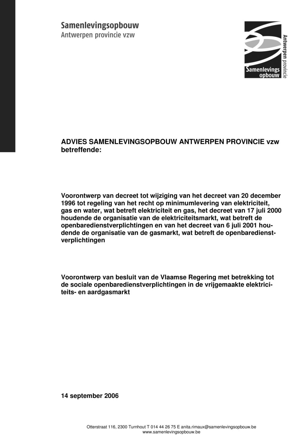 het decreet van 6 juli 2001 houdende de organisatie van de gasmarkt, wat betreft de openbaredienstverplichtingen Voorontwerp van besluit van de Vlaamse Regering met betrekking tot de sociale
