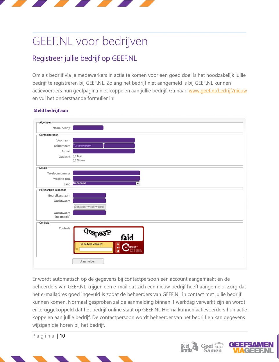 NL krijgen een e-mail dat zich een nieuw bedrijf heeft aangemeld. Zorg dat het e-mailadres goed ingevuld is zodat de beheerders van GEEF.NL in contact met jullie bedrijf kunnen komen.