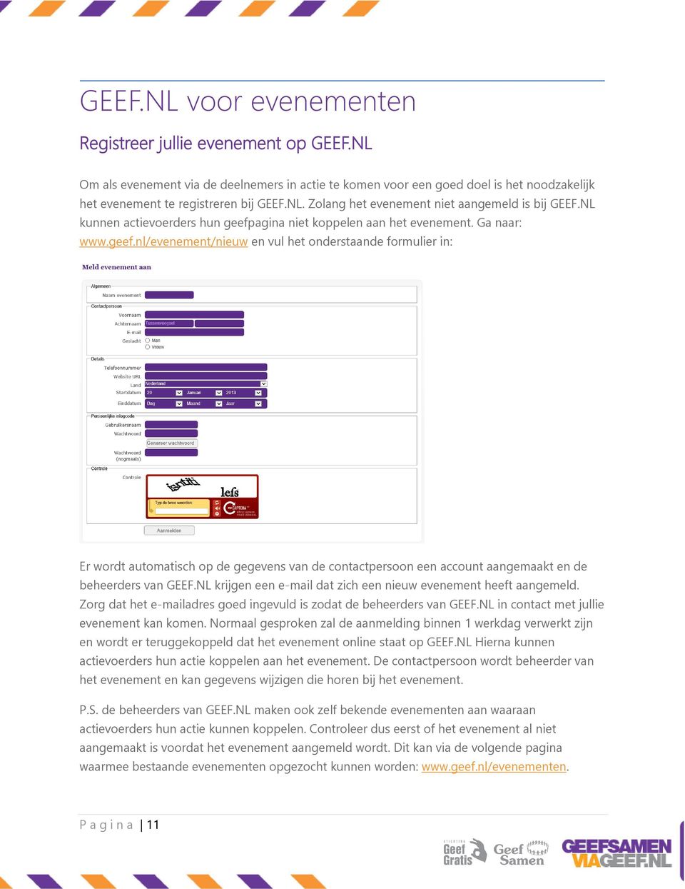 NL krijgen een e-mail dat zich een nieuw evenement heeft aangemeld. Zorg dat het e-mailadres goed ingevuld is zodat de beheerders van GEEF.NL in contact met jullie evenement kan komen.