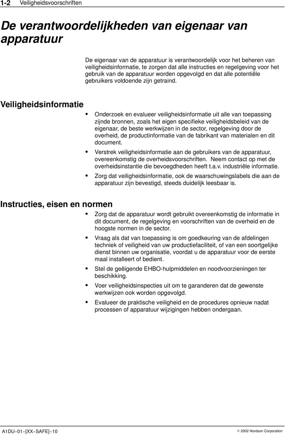 Veiligheidsinformatie Onderzoek en evalueer veiligheidsinformatie uit alle van toepassing zijnde bronnen, zoals het eigen specifieke veiligheidsbeleid van de eigenaar, de beste werkwijzen in de