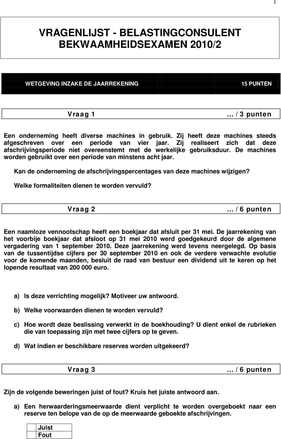 De machines worden gebruikt over een periode van minstens acht jaar. Kan de onderneming de afschrijvingspercentages van deze machines wijzigen? Welke formaliteiten dienen te worden vervuld?