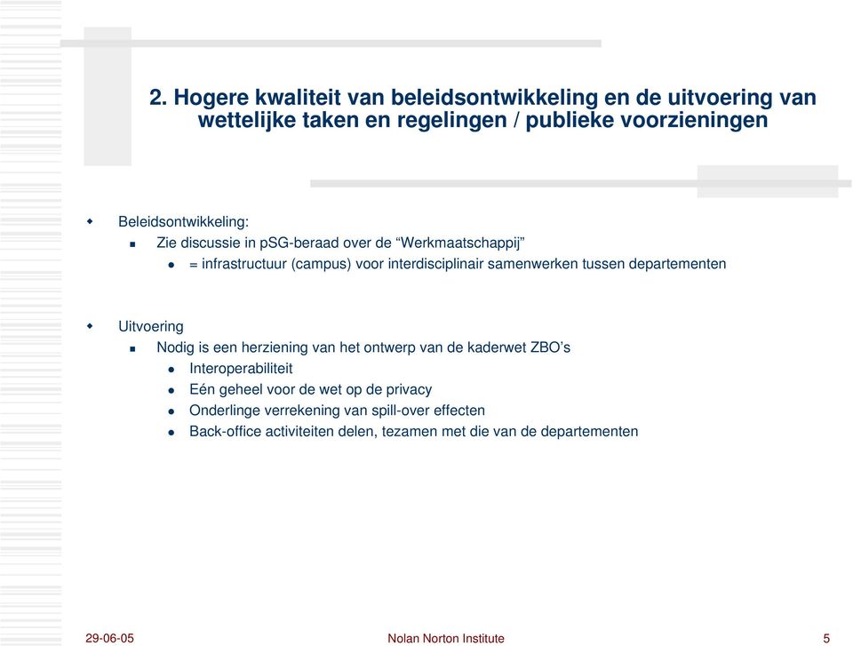 tussen departementen Uitvoering Nodig is een herziening van het ontwerp van de kaderwet ZBO s Interoperabiliteit Eén geheel voor de wet op