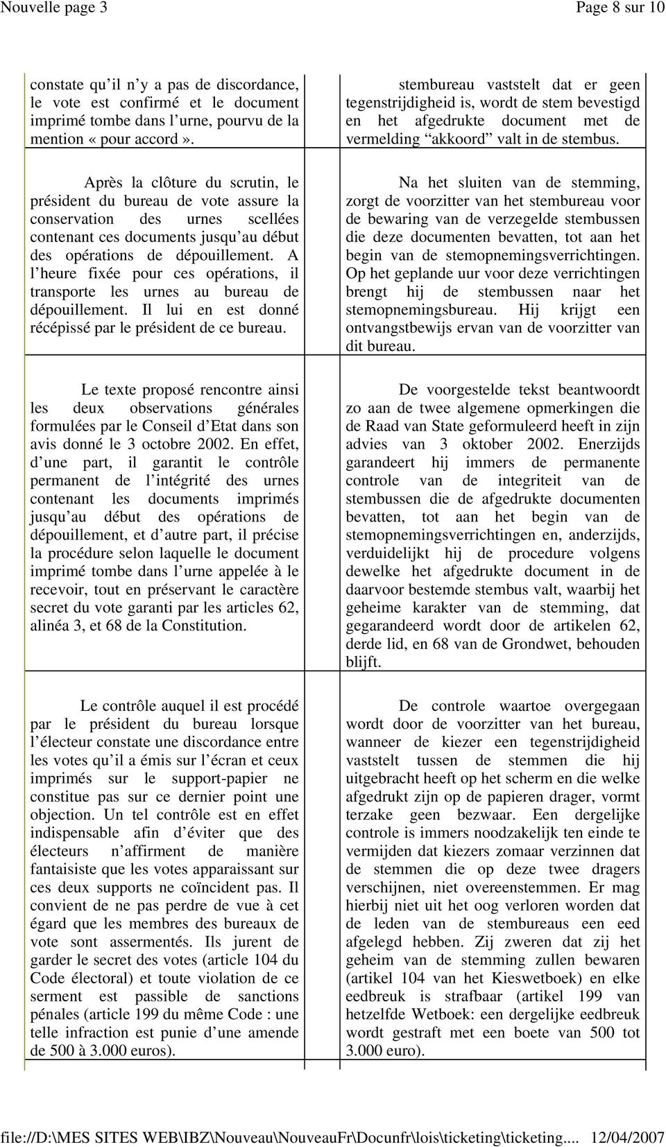 A l heure fixée pour ces opérations, il transporte les urnes au bureau de dépouillement. Il lui en est donné récépissé par le président de ce bureau.