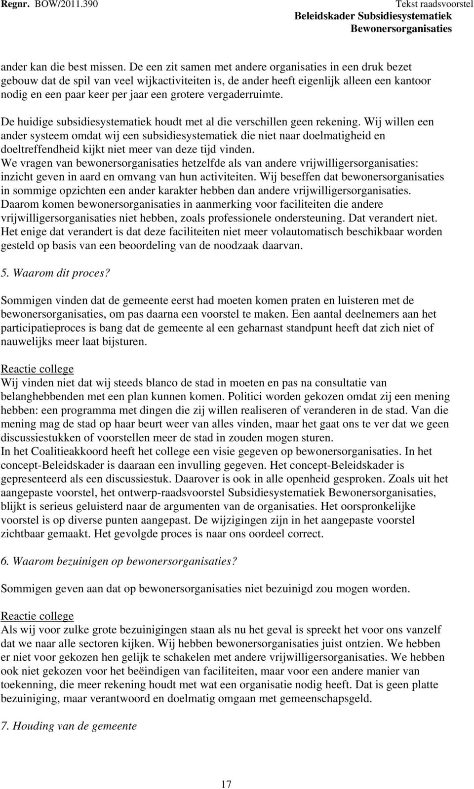 vergaderruimte. De huidige subsidiesystematiek houdt met al die verschillen geen rekening.