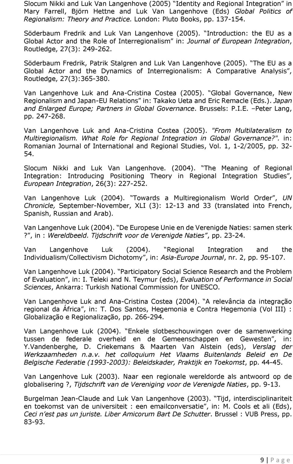 Introduction: the EU as a Global Actor and the Role of Interregionalism in: Journal of European Integration, Routledge, 27(3): 249-262.