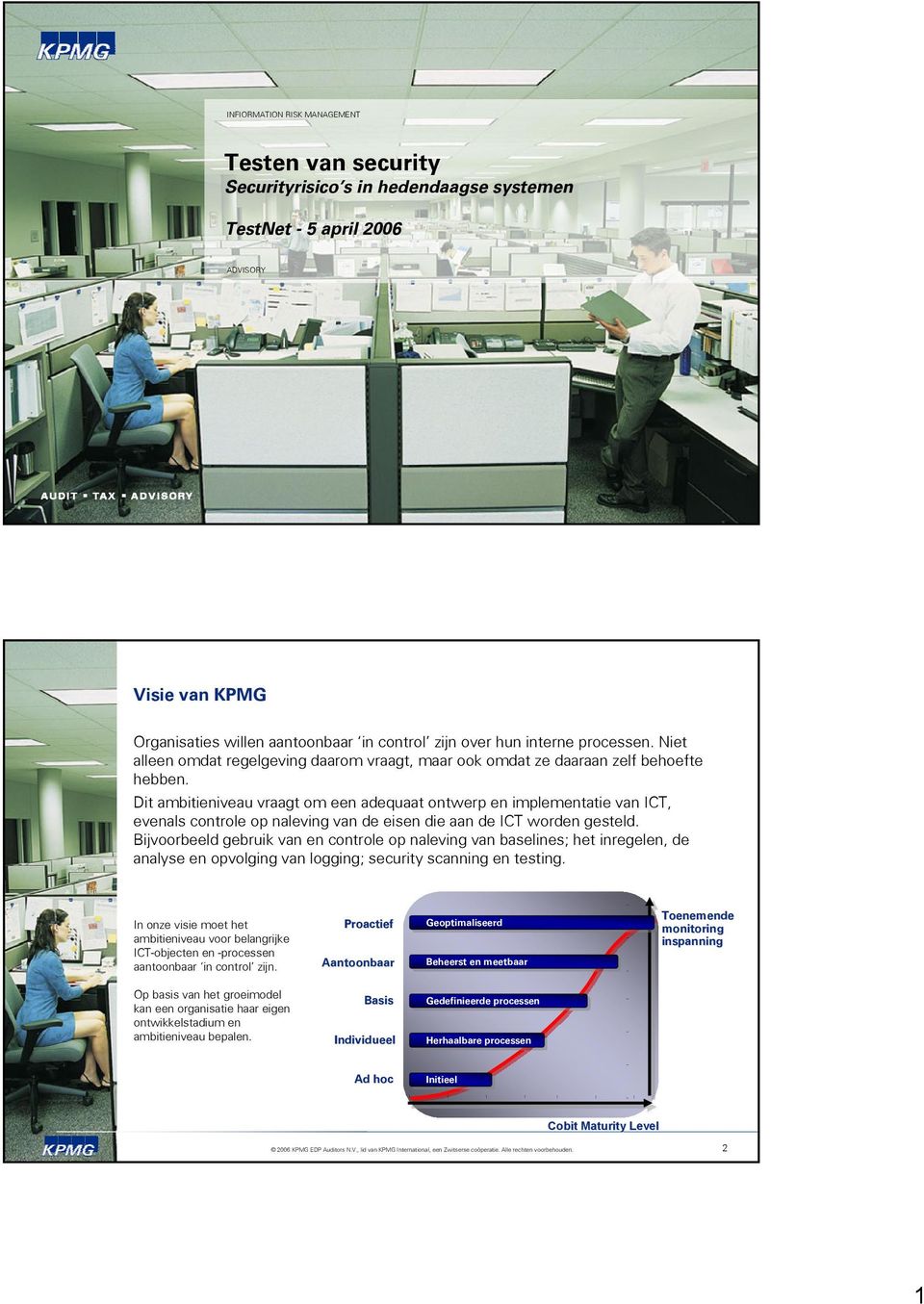 Dit ambitieniveau vraagt om een adequaat ontwerp en implementatie van ICT, evenals controle op naleving van de eisen die aan de ICT worden gesteld.