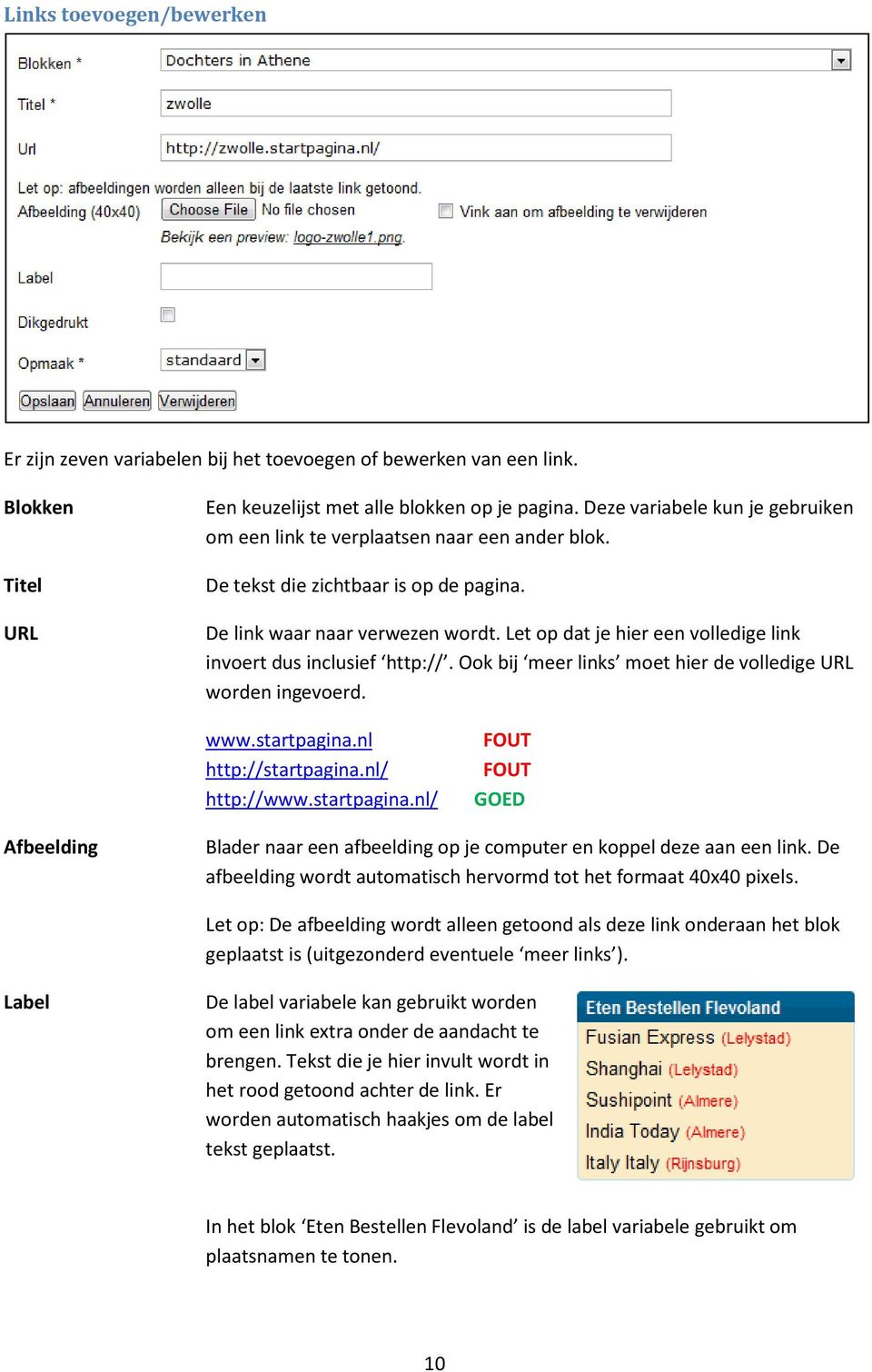 Let op dat je hier een volledige link invoert dus inclusief http://. Ook bij meer links moet hier de volledige URL worden ingevoerd. www.startpagina.