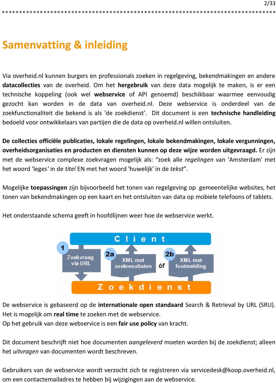 Deze webservice is onderdeel van de zoekfunctionaliteit die bekend is als 'de zoekdienst'. Dit document is een technische handleiding bedoeld voor ontwikkelaars van partijen die de data op overheid.